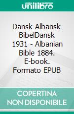 Dansk Albansk BibelDansk 1931 - Albanian Bible 1884. E-book. Formato EPUB ebook di Truthbetold Ministry