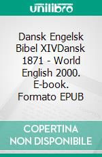 Dansk Engelsk Bibel XIVDansk 1871 - World English 2000. E-book. Formato EPUB ebook di Truthbetold Ministry