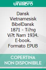 Dansk Vietnamesisk BibelDansk 1871 - Ti?ng Vi?t Nam 1934. E-book. Formato EPUB ebook di Truthbetold Ministry