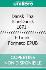 Dansk Thai BibelDansk 1871 - ?????????????????????. E-book. Formato EPUB ebook