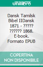 Dansk Tamilsk Bibel IIDansk 1871 - ????? ?????? 1868. E-book. Formato EPUB ebook di Truthbetold Ministry