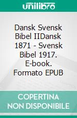 Dansk Svensk Bibel IIDansk 1871 - Svensk Bibel 1917. E-book. Formato EPUB ebook