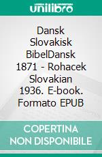 Dansk Slovakisk BibelDansk 1871 - Rohacek Slovakian 1936. E-book. Formato EPUB ebook di Truthbetold Ministry