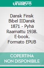 Dansk Finsk Bibel IIDansk 1871 - Pyhä Raamattu 1938. E-book. Formato EPUB ebook di Truthbetold Ministry