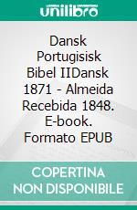 Dansk Portugisisk Bibel IIDansk 1871 - Almeida Recebida 1848. E-book. Formato EPUB ebook