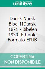 Dansk Norsk Bibel IIDansk 1871 - Bibelen 1930. E-book. Formato EPUB ebook di Truthbetold Ministry