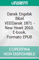 Dansk Engelsk Bibel VIIIDansk 1871 - New Heart 2010. E-book. Formato EPUB ebook