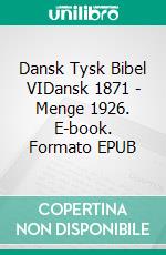 Dansk Tysk Bibel VIDansk 1871 - Menge 1926. E-book. Formato EPUB ebook