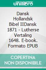 Dansk Hollandsk Bibel IIDansk 1871 - Lutherse Vertaling 1648. E-book. Formato EPUB ebook