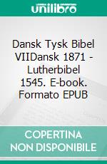 Dansk Tysk Bibel VIIDansk 1871 - Lutherbibel 1545. E-book. Formato EPUB ebook