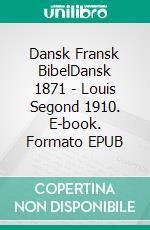 Dansk Fransk BibelDansk 1871 - Louis Segond 1910. E-book. Formato EPUB ebook