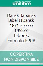 Dansk Japansk Bibel IIDansk 1871 - ????? 1955??. E-book. Formato EPUB ebook