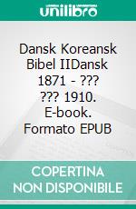 Dansk Koreansk Bibel IIDansk 1871 - ??? ??? 1910. E-book. Formato EPUB ebook di Truthbetold Ministry