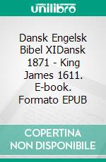 Dansk Engelsk Bibel XIDansk 1871 - King James 1611. E-book. Formato EPUB ebook di Truthbetold Ministry