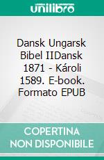 Dansk Ungarsk Bibel IIDansk 1871 - Károli 1589. E-book. Formato EPUB ebook di Truthbetold Ministry