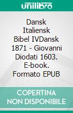 Dansk Italiensk Bibel IVDansk 1871 - Giovanni Diodati 1603. E-book. Formato EPUB ebook