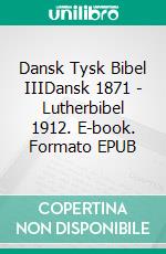 Dansk Tysk Bibel IIIDansk 1871 - Lutherbibel 1912. E-book. Formato EPUB ebook