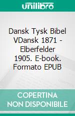 Dansk Tysk Bibel VDansk 1871 - Elberfelder 1905. E-book. Formato EPUB ebook di Truthbetold Ministry