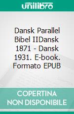 Dansk Parallel Bibel IIDansk 1871 - Dansk 1931. E-book. Formato EPUB ebook