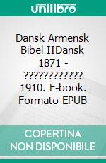 Dansk Armensk Bibel IIDansk 1871 - ???????????? 1910. E-book. Formato EPUB ebook