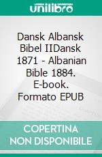 Dansk Albansk Bibel IIDansk 1871 - Albanian Bible 1884. E-book. Formato EPUB ebook