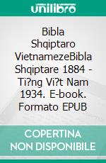 Bibla Shqiptaro VietnamezeBibla Shqiptare 1884 - Ti?ng Vi?t Nam 1934. E-book. Formato EPUB ebook