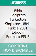 Bibla Shqiptaro TurkeBibla Shqiptare 1884 - Türkçe 2001. E-book. Formato EPUB ebook