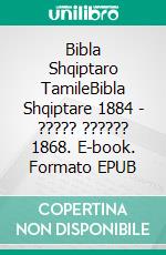 Bibla Shqiptaro TamileBibla Shqiptare 1884 - ????? ?????? 1868. E-book. Formato EPUB ebook di Truthbetold Ministry