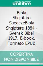 Bibla Shqiptaro SuedezeBibla Shqiptare 1884 - Svensk Bibel 1917. E-book. Formato EPUB ebook