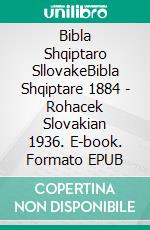 Bibla Shqiptaro SllovakeBibla Shqiptare 1884 - Rohacek Slovakian 1936. E-book. Formato EPUB ebook di Truthbetold Ministry