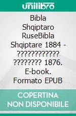 Bibla Shqiptaro RuseBibla Shqiptare 1884 - ???????????? ???????? 1876. E-book. Formato EPUB ebook