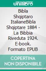 Bibla Shqiptaro ItalianeBibla Shqiptare 1884 - La Bibbia Riveduta 1924. E-book. Formato EPUB ebook