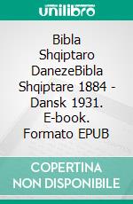 Bibla Shqiptaro DanezeBibla Shqiptare 1884 - Dansk 1931. E-book. Formato EPUB ebook di Truthbetold Ministry