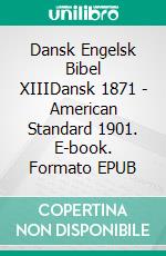 Dansk Engelsk Bibel XIIIDansk 1871 - American Standard 1901. E-book. Formato EPUB ebook di Truthbetold Ministry