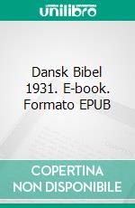 Dansk Bibel 1931. E-book. Formato EPUB ebook di Truthbetold Ministry