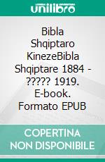 Bibla Shqiptaro KinezeBibla Shqiptare 1884 - ????? 1919. E-book. Formato EPUB ebook di Truthbetold Ministry