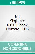 Bibla Shqiptare 1884. E-book. Formato EPUB ebook di Truthbetold Ministry