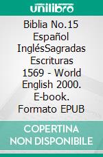 Biblia No.15 Español InglésSagradas Escrituras 1569 - World English 2000. E-book. Formato EPUB ebook