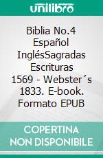 Biblia No.4 Español InglésSagradas Escrituras 1569 - Webster´s 1833. E-book. Formato EPUB ebook