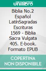 Biblia No.2 Español LatínSagradas Escrituras 1569 - Biblia Sacra Vulgata 405. E-book. Formato EPUB ebook