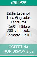 Biblia Español TurcoSagradas Escrituras 1569 - Türkçe 2001. E-book. Formato EPUB ebook di Truthbetold Ministry