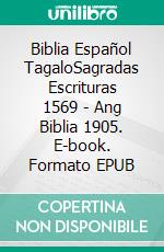 Biblia Español TagaloSagradas Escrituras 1569 - Ang Biblia 1905. E-book. Formato EPUB ebook