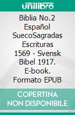 Biblia No.2 Español SuecoSagradas Escrituras 1569 - Svensk Bibel 1917. E-book. Formato EPUB ebook di Truthbetold Ministry