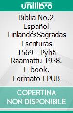 Biblia No.2 Español FinlandésSagradas Escrituras 1569 - Pyhä Raamattu 1938. E-book. Formato EPUB ebook di Truthbetold Ministry