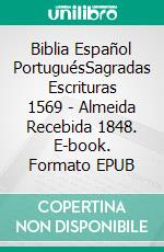 Biblia Español PortuguésSagradas Escrituras 1569 - Almeida Recebida 1848. E-book. Formato EPUB ebook