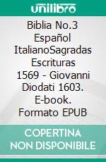 Biblia No.3 Español ItalianoSagradas Escrituras 1569 - Giovanni Diodati 1603. E-book. Formato EPUB ebook