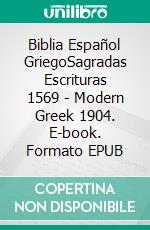 Biblia Español GriegoSagradas Escrituras 1569 - Modern Greek 1904. E-book. Formato EPUB ebook