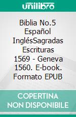 Biblia No.5 Español InglésSagradas Escrituras 1569 - Geneva 1560. E-book. Formato EPUB ebook di Truthbetold Ministry