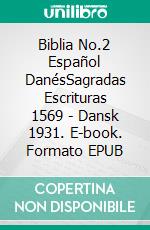 Biblia No.2 Español DanésSagradas Escrituras 1569 - Dansk 1931. E-book. Formato EPUB ebook