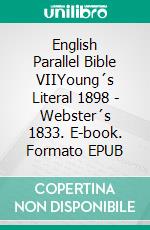 English Parallel Bible VIIYoung´s Literal 1898 - Webster´s 1833. E-book. Formato EPUB ebook